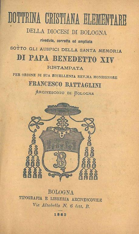 Dottrina cristiana elementare della diocesi di Bologna riveduta, corretta ed ampliata sotto gli auspici della santa memoria di Papa Benedetto XIV ristampata per ordine di sua eccellenza rav.ma monsignore Francesco Battaglini - copertina