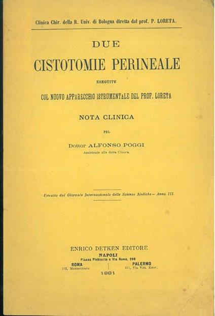 Due cistotomie perineale eseguite col nuovo apparecchio istrumentale del prof. Loreta - Alfonso Poggi - copertina