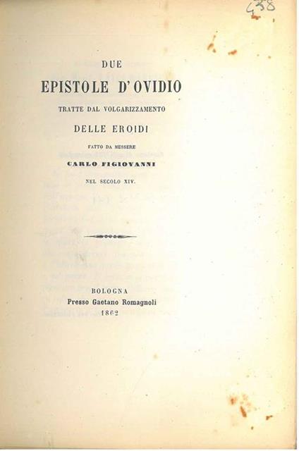 Due epistole d'Ovidio tratte dal volgarizzamento delle eroidi fatto dal messere Carlo Figiovanni nel secolo XIV. Scelta di curiosità letterarie inedite o rare dal secolo XIII al XIX - P. Nasone Ovidio - copertina