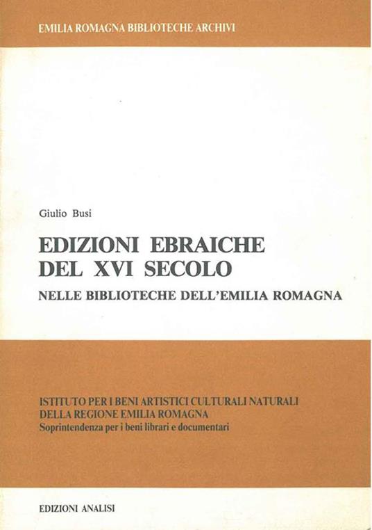 Edizioni ebraiche del XVI secolo nelle biblioteche dell'Emilia Romagna Prefazione di G. Tamari - Giulio Busi - copertina