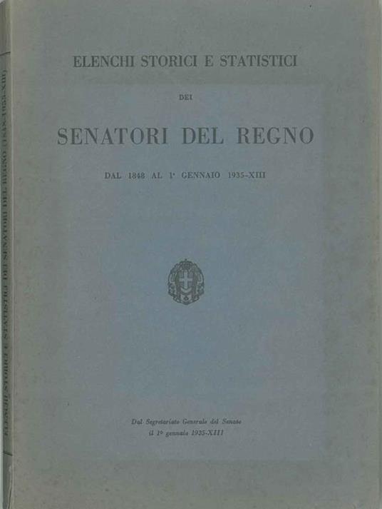 Elenchi storici e statistici dei Senatori del Regno. (1848-1937) - copertina