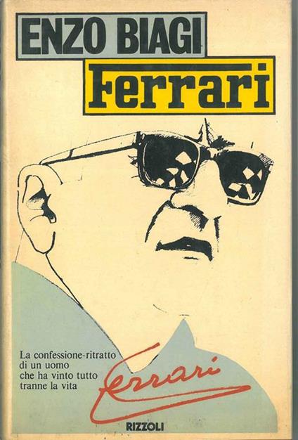 Ferrari. La confessione-ritratto di un uomo che ha vinto tutto tranne la vita - Enzo Biagi - copertina