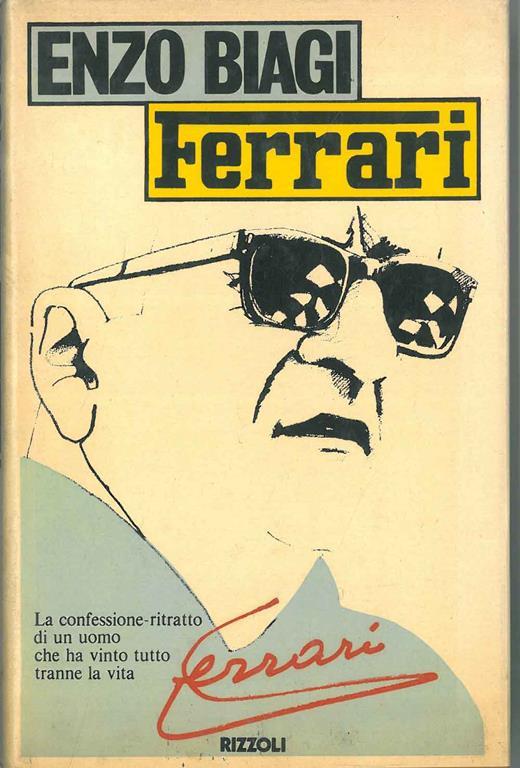 Ferrari. La confessione-ritratto di un uomo che ha vinto tutto tranne la vita - Enzo Biagi - copertina