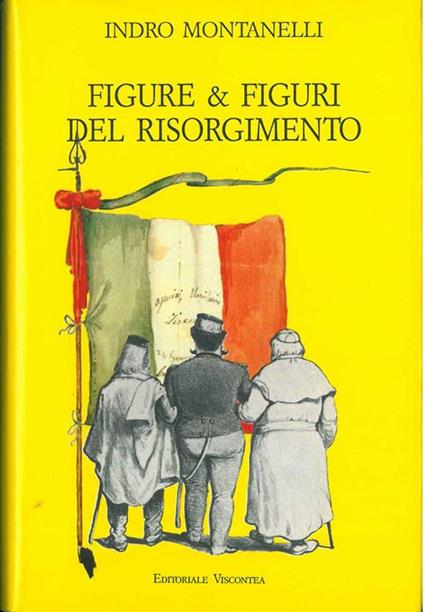 Figure e figuri del risorgimento. Nota biografica di M. Staglieno - Indro Montanelli - copertina