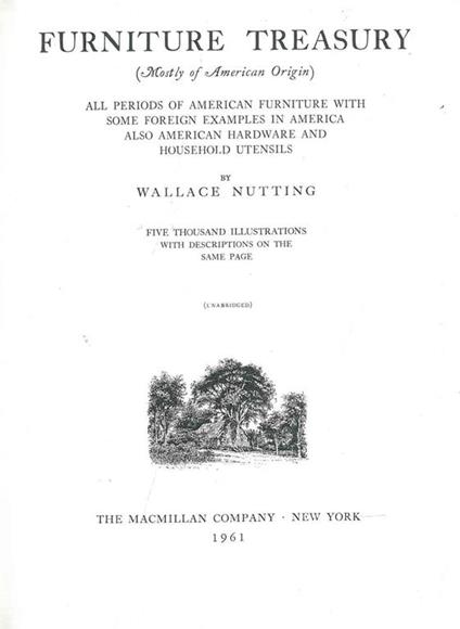 Furniture Treasury (mostly of American Origin). All periods of american furniture some foreign examples in America Also American hardware and household utensils - Wallace Nutting - copertina
