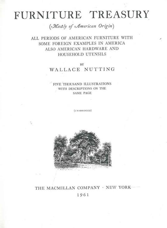 Furniture Treasury (mostly of American Origin). All periods of american furniture some foreign examples in America Also American hardware and household utensils - Wallace Nutting - copertina