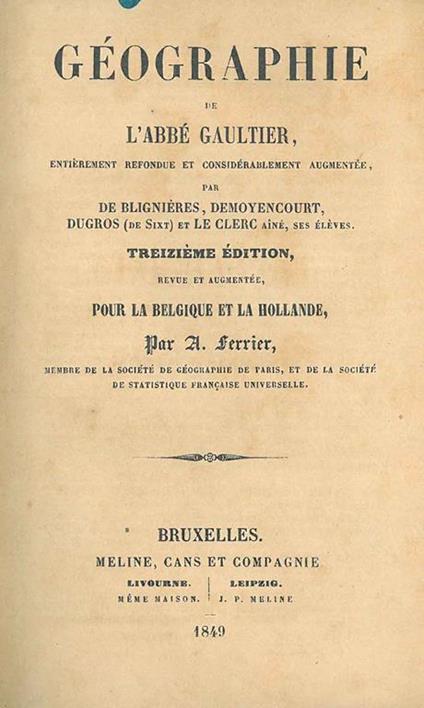 Géographie de l'abbè Gaultier entièrement refondue et considérablement augmentée par De Blignieres, Demoyencourt, Dugros (DE Sict) et Le Clerc ainé. Treizième Edition revue et augmentée pour la Belgique et la Hollande par A. Ferrier - Louis Gaultier - copertina