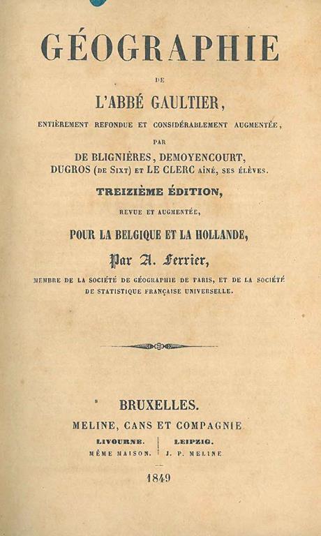 Géographie de l'abbè Gaultier entièrement refondue et considérablement augmentée par De Blignieres, Demoyencourt, Dugros (DE Sict) et Le Clerc ainé. Treizième Edition revue et augmentée pour la Belgique et la Hollande par A. Ferrier - Louis Gaultier - copertina
