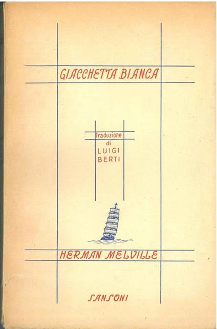 Giacchetta bianca o del mondo duna nave da guerra. (Moby Dick). Traduzione di Luigi Berti - Herman Melville - copertina
