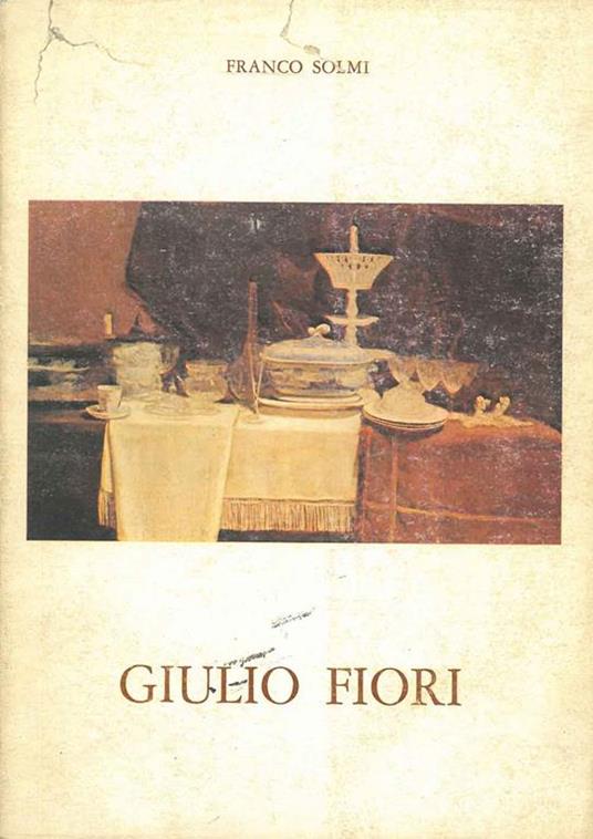 Giulio Fiori. Opere dal 1925 al 1981. Itinerario biobibliografico di Marilena Pasquali - Franco Solmi - copertina