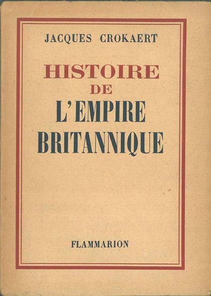 Histoire de l'Empire Britannique illustrée de 5 cartes - Jacques Crokaert - copertina