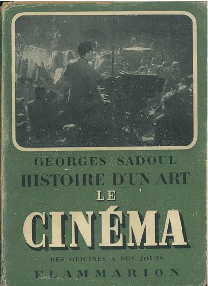 Histoire d'un art. Le cinéma des origines a nos jours - Georges Sadoul - copertina