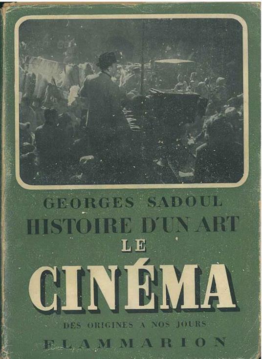 Histoire d'un art. Le cinéma des origines a nos jours - Georges Sadoul - copertina
