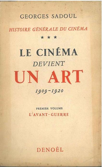 Historie générale du cinema. Tome III: Le cinéma devient un art (1909-1920). Premier volume: L'avant-guerre - Georges Sadoul - copertina