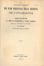 Importanza e rapporti dei rami principali della medicina per l'ottalmojatria. Prelezione al corso di ottalmojatria e clinica oculistica nella R. Università di Modena