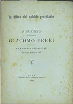 In difesa del soldato proletario. Discorso dell'Onorevole Giacomo Ferri pronunziato alla Camera dei Deputati nella tornata del 26 marzo 1906