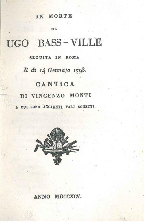 In morte di Ugo Bas-Ville seguita in Roma il dì 14 gennajo 1793. Cantica di Vincenzo Monti a cui sono aggiunti varj sonetti - Vincenzo Monti - copertina