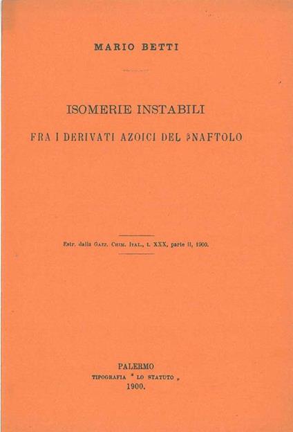 Isomerie instabili fra i derivati azoici del betanaftolo. Estratto - Mario Betti - copertina