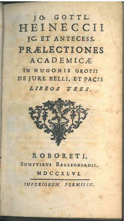 Jo. Gottl. Heineccii ... praelectiones academicae in Hugonis Grotii de Jure Belli, et pacis Libros tres - Johann Gottlieb Heinecke - copertina