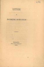 Lettere di Diomede Borghesi. Scelta di curiosità letterarie inedite o rare dal secolo XIII al XVII in appendice alla collezione di opere inedite o rare