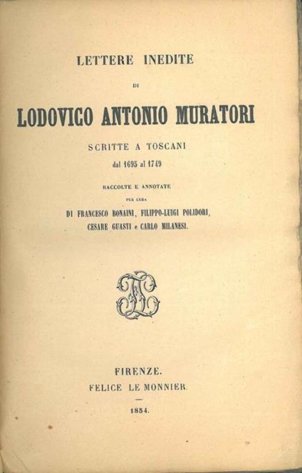 Lettere inedite di Lodovico Antonio Muratori scritte a toscani dal 1695 al 1749 raccolte e annotate per cura di Bonaini, Polidori, Guasti e Milanesi - Lodovico Antonio Muratori - copertina