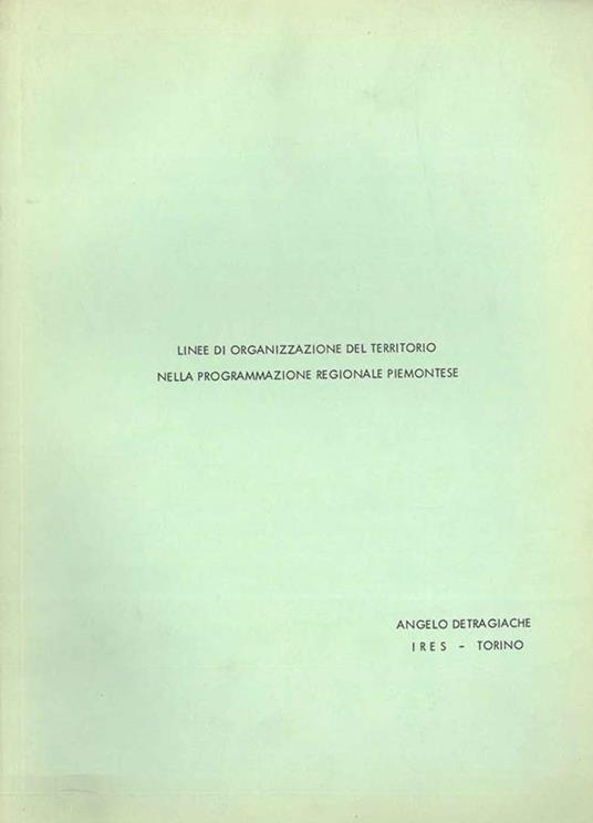 Linee di organizzazione del territorio nella progammazione regionale piemontese - Angelo Detragiache - copertina