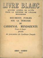 Livre Blanc. Quatre années de lutte pour la défense de l'Eglise hongroise. Documents publiés sur la demande du Cardinal Josef Mindszenty Primat de Hongrie précédés des protestations des cardinaux français