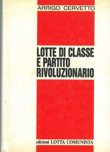 Lotte di classe e partito rivoluzionario - Arrigo Cervetto - copertina