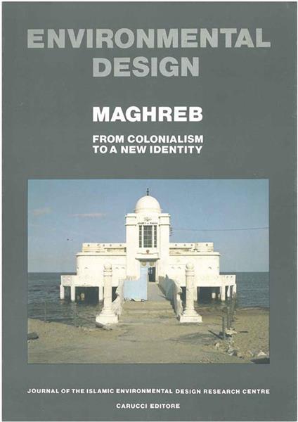 Maghreb. Environmental Design. Journal of the Islamic environmental Design Research Centre - Attilio Petruccioli - copertina