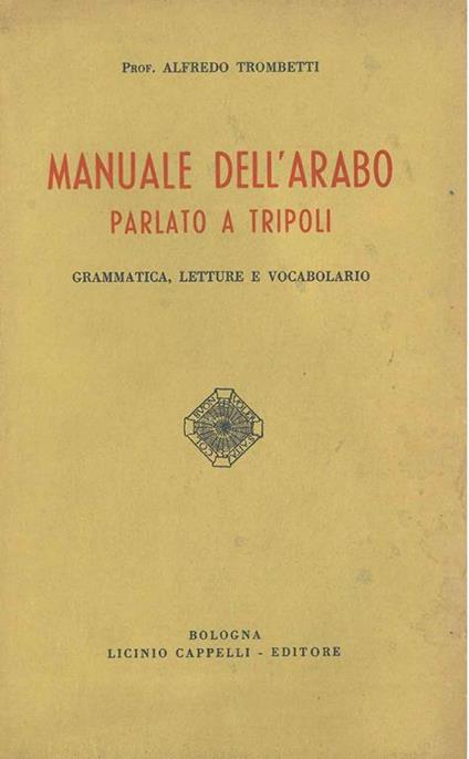 Manuale dell'Arabo parlato a Tripoli. Grammatica, letture e vocabolario - Alfredo Trombetti - copertina