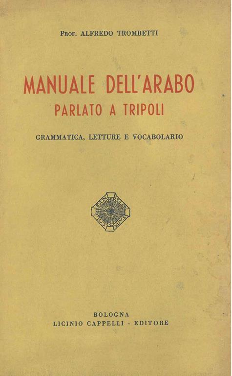 Manuale dell'Arabo parlato a Tripoli. Grammatica, letture e vocabolario - Alfredo Trombetti - copertina