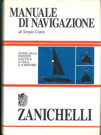 Manuale di navigazione. Guida alla patente nautica a vela e a motore - Sergio Costa - copertina