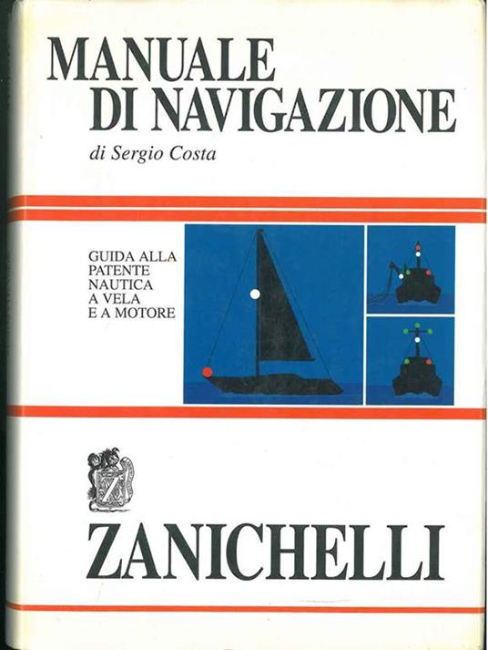 Manuale di navigazione. Guida alla patente nautica a vela e a motore - Sergio Costa - copertina