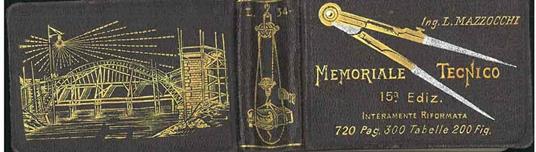 Memoriale tecnico. Raccolta di formule tabelle e regole pratiche di aritmetica, algebra, trigonometria, geometria, voltimetria, topografia... ad uso degli ingegneri, architetti, meccanici... XV edizione interamente rifatta - L. Mazzocchi - copertina