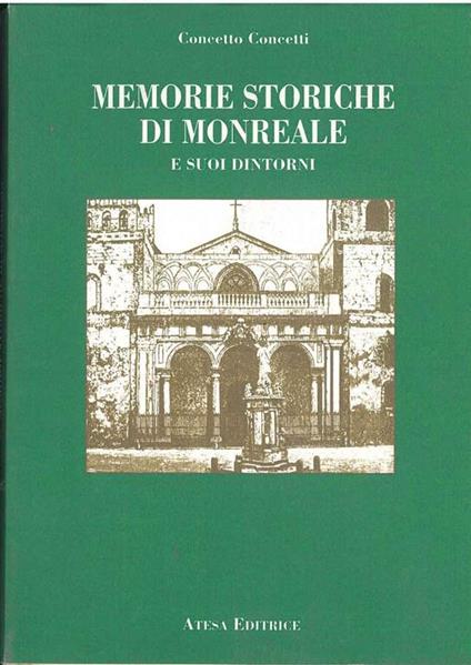 Memorie storiche di Monreale e dintorni (rist. anastatica 1912) - Concetto Concetti - copertina