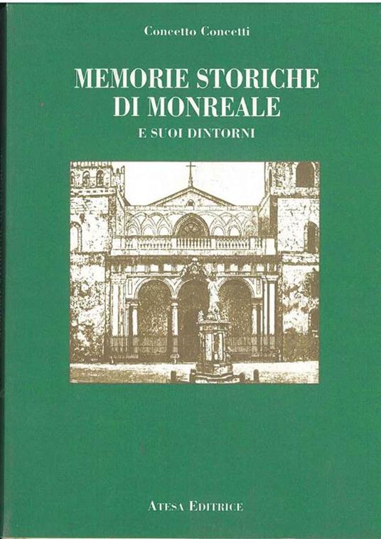 Memorie storiche di Monreale e dintorni (rist. anastatica 1912) - Concetto Concetti - copertina