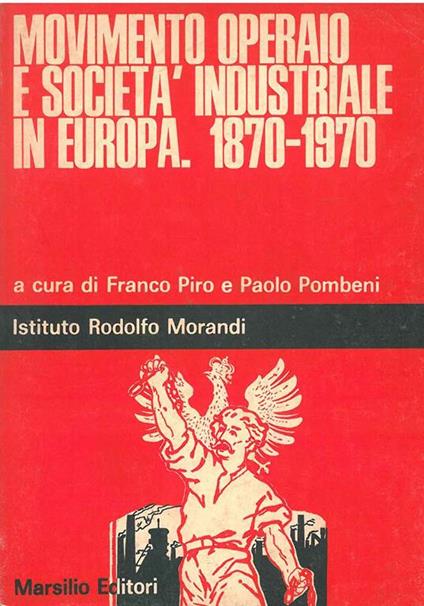 Movimento operaio e società industriale in Europa. 1870-1970 - Franco Piro - copertina