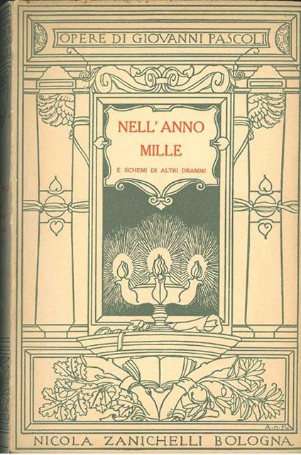 Nell'anno mille. Sue notizie e schemi di altri drammi. Copertina di De Karoli - Giovanni Pascoli - copertina