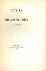 Novella di Pier Geronimo Gentile savonese. Legato assieme: Un'avventura amorosa di Ferdinando d'D'Aragona... narrata da Bernardo Dovizi a Bibbiena in una lettera a Piero De' Medici. Legato assieme: Le compagnie de' Battuti in Roma nell'anno 1399. Sce