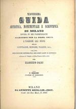 Nuovissima guida artistica, monumentale, e scientifica di Milano divisa per sei passeggiate aggiuntovi per la prima volta l'origine dei nomi, delle contrade, borghi, piazze, ecc. con una descrizione sistematica de' corpi santi e dintorni adorna di ve