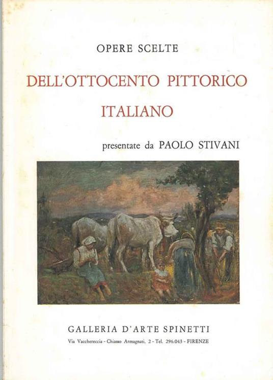 Opere scelte dell'ottocento pittorico italiano. Catalogo della mostra: Firenze, gennaio - Febbraio 1970 - Paolo Stivani - copertina