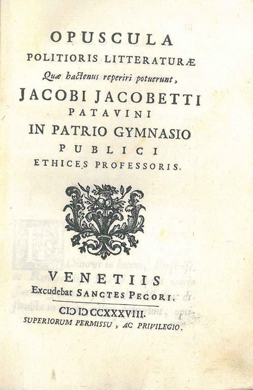 Opuscula politioris litteraturae quae hactenus reperiri potuerunt, Jacobi Jacobetti patavini in patrio gymnasio publici ethices professoris - Giacomo Giacometti - copertina