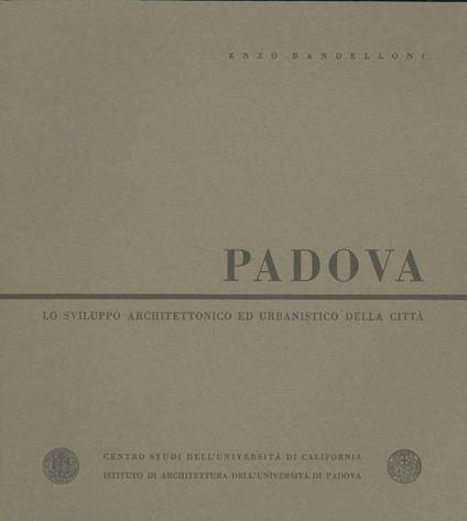Padova. Lo sviluppo architettonico ed urbanistico della città - Enzo Bandelloni - copertina