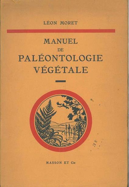 Paleontologie Vegetale. Deuxieme edition revue et corrigée - Leon Moret - copertina