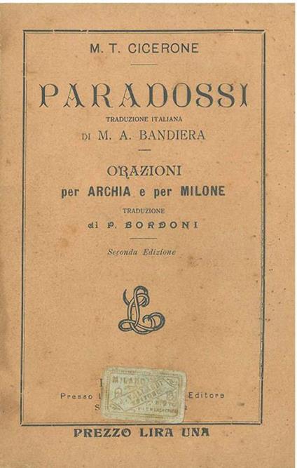 Paradossi : Traduzione Italiana di M. A. Bandiera. Orazioni per Archia e per Milone : traduzione di P. Bordoni - M. Tullio Cicerone - copertina