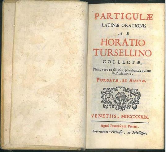 Particulae latinae orationis ab Horatio Tursellino collectae, nunc vero ex aliis scriptoribus, de quibus in praefatione, purgatae, et auctae - Orazio Torsellini - copertina