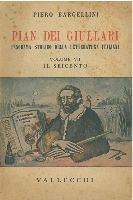 Pian dei giullari. Panorama storico della letteratura italiana. Volume VII. Il seicento - Piero Bargellini - copertina