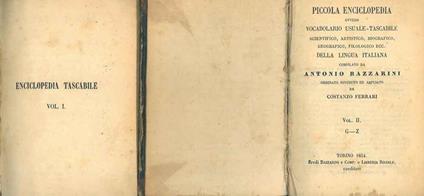 Piccola enciclopedia ovvero Vocabolario usuale-tascabile scientifico, artistico, biografico, geografico, filologico ecc. della lingua italiana compilato da Antonio Bazzarini ordinato, riveduto ed ampliato da Costanzo Ferrari - Antonio Bazzarini - copertina