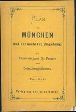 Plan von Munchen und der nachsten Umgebung mit Nachweisungen fur Fremde und Orientirungs-Schema