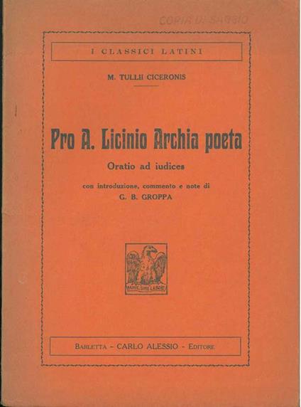 Pro A. Licinio Archia poeta. Oratio ad iudices Introduzione commento e note di G. B. Groppa - M. Tullio Cicerone - copertina